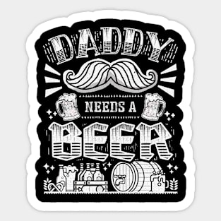 Daddy needs a beer - Funny Quote Sticker